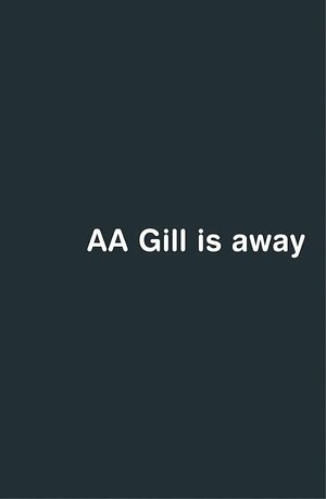 A.A. Gill Is Away by A.A. Gill