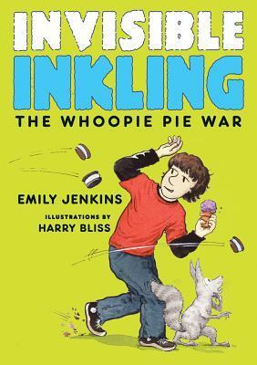 Invisible Inkling: The Whoopie Pie War by Emily Jenkins, Harry Bliss