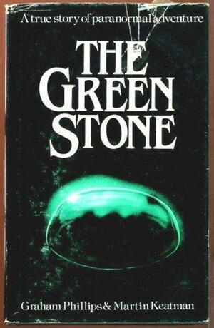 The Green Stone: A True Story of Paranormal Adventure by Graham Phillips, Graham Phillips