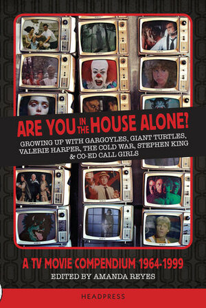 Are You in the House Alone?: A TV Movie Compendium 1964-1999 by Amanda Reyes