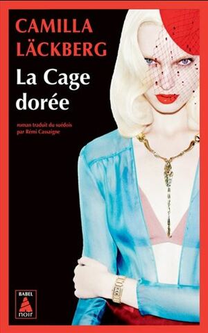 La Cage dorée: La vengeance d'une femme est douce et impitoyable by Camilla Läckberg