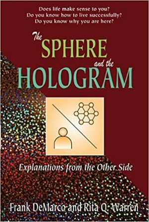 The Sphere and the Hologram: Explanations from the Other Side by Frank DeMarco, Rita Q. Warren