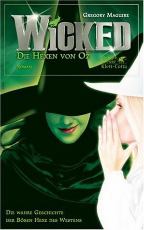 Wicked - die Hexen von Oz by Gregory Maguire
