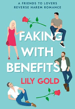 Faking with Benefits by Lily Gold