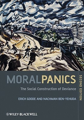 Moral Panics: The Social Construction of Deviance by Erich Goode, Nachman Ben-Yehuda