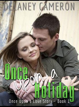 Once Upon a Holiday by Delaney Cameron, Delaney Cameron