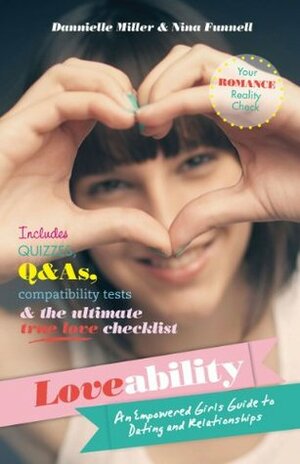 Loveability: An Empowered Girl's Guide to Dating and Relationships by Dannielle Miller, Nina Funnell