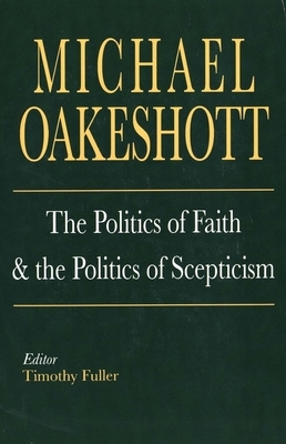 The Politics of Faith and the Politics of Scepticism by Michael Oakeshott