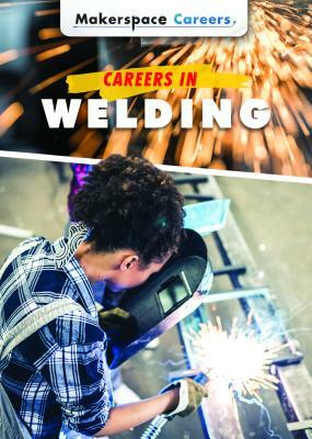 Careers in Welding by Mary-Lane Kamberg