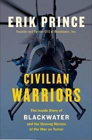 Civilian Warriors: The Inside Story of Blackwater and the Unsung Heroes of the War on Terror by Erik Prince