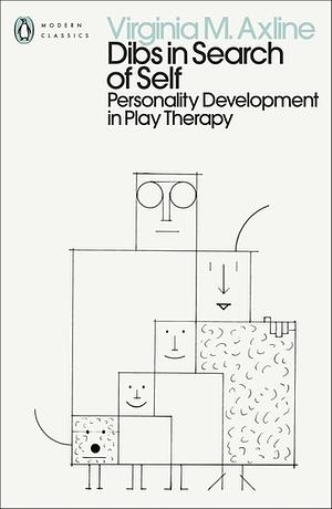 Dibs in Search of Self: Personality Development in Play Therapy by Virginia M. Axline