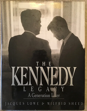 The Kennedy Legacy: A Generation Later by Wilfrid Sheed