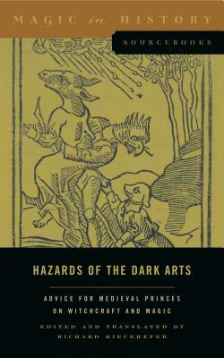 Hazards of the Dark Arts: Advice for Medieval Princes on Witchcraft and Magic by 