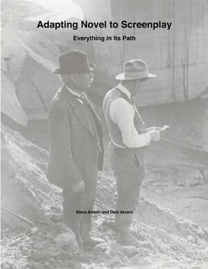 Adapting Novel to Screenplay: Everything In Its Path by Steve Alcorn, Dani Alcorn
