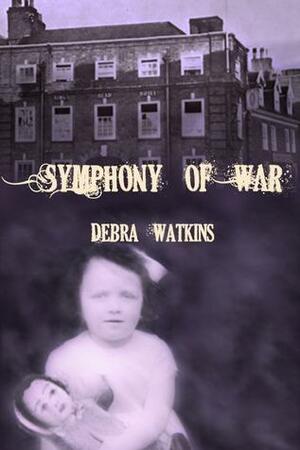 Symphony of War by Debra Watkins