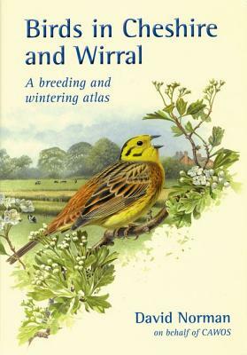Birds in Cheshire and Wirral: A Breeding and Wintering Atlas by David Norman
