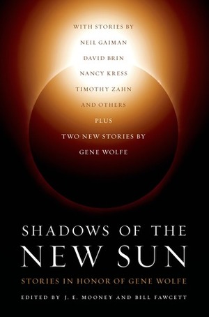 Shadows of the New Sun: Stories in Honor of Gene Wolfe by Aaron Allston, David Drake, Marc Aramini, Nancy Kress, Timothy Zahn, Michael Swanwick, David Brin, Mike Resnick, Gene Wolfe, Neil Gaiman, Jack Dann, Judy Lynn Nye, Michael A. Stackpole, Bill Fawcett, Barry N. Malzberg, Joe Haldeman, Judi Rohrig, Stephen Savile, J.E. Mooney, William C. Dietz