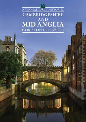 National Trust Histories: Cambridgeshire and Mid Anglia by Christopher Taylor