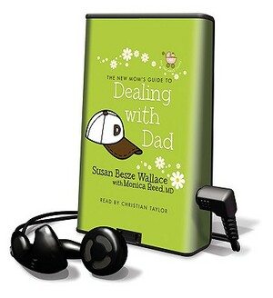 The New Mom's Guide to Dealing with Dad by Susan Besze Wallace