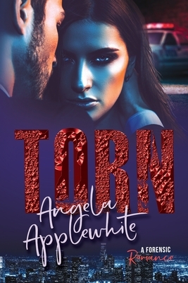 Torn: A Forensic Romance by Angela Applewhite