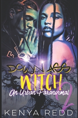 Down Ass Witch 2: An Urban Paranormal by Kenya Redd