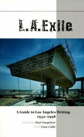 L.A. Exile: A Guide to Los Angeles Writing 1932-1998 by Paul Vangelisti