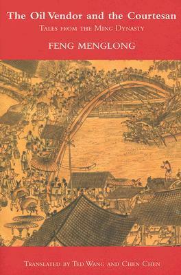 The Oil Vendor and the Courtesan: Tales from the Ming Dynasty by Feng Menglong