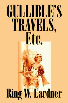 Gullible's Travels, Etc.by Ring W. Lardner, Fiction by Ring W. Lardner