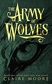 The Army of Wolves: An epic fantasy adventure by Claire Moore