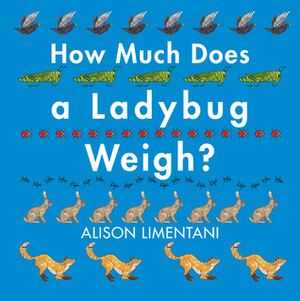 How Much Does a Ladybug Weigh? by Alison Limentani