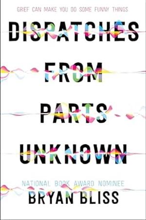 Dispatches from Parts Unknown by Bryan Bliss