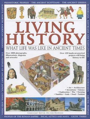 Living History: What Life Was Like in Ancient Times by Fiona MacDonald, Philip Steele, Charlotte Hurdman