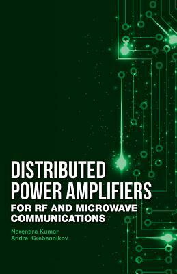 Distributed Power Amplifiers for RF and Microwave Communications by Narendra Kumar