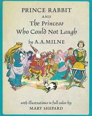 Prince Rabbit and The Princess Who Could Not Laugh by Mary Shepard, A.A. Milne