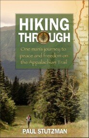 Hiking Through: One Man's Journey to Peace and Freedom on the Appalachian Trail by Paul V. Stutzman