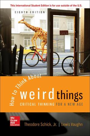 How to Think About Weird Things: Critical Thinking for a New Age by Schick