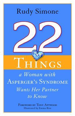 22 Things a Woman with Asperger's Syndrome Wants Her Partner to Know by Rudy Simone