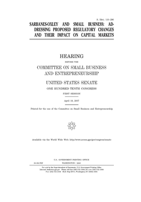 Sarbanes-Oxley and small business: addressing proposed regulatory changes and their impact on capital markets by United States Congress, United States Senate, Committee on Small Business an (senate)