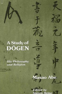 A Study of Dogen: His Philosophy and Religion by Masao Abe