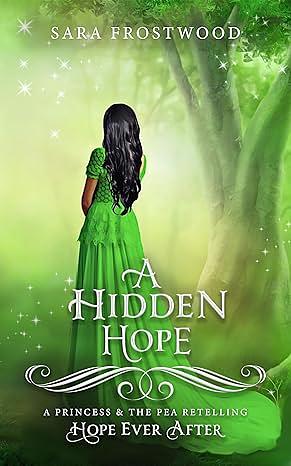A Hidden Hope: A Retelling of The Princess and the Pea by Sara Frostwood