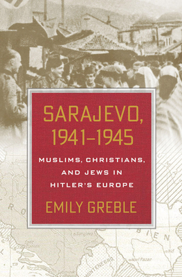 Sarajevo, 1941-1945 by Emily Greble