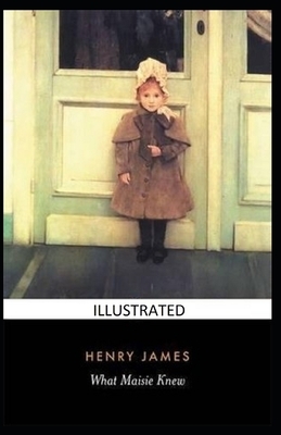 What Maisie Knew Illustrated by Henry James