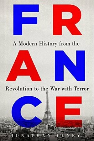 France: A Modern History from the Revolution to the Present Day by Jonathan Fenby