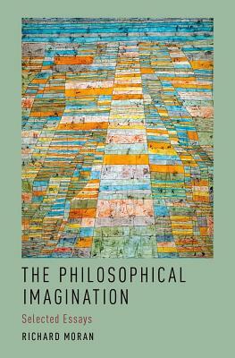 The Philosophical Imagination: Selected Essays by Richard Moran