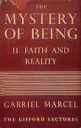 The Mystery of Being 2: Faith and Reality (Gifford Lectures 1949-50) by René Hague, Gabriel Marcel