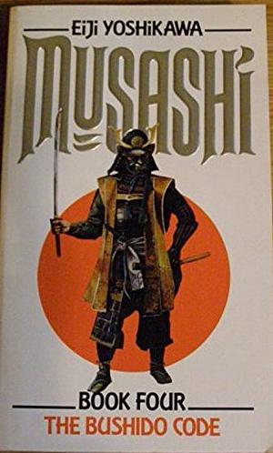 Musashi: The Bushido Code by Eiji Yoshikawa