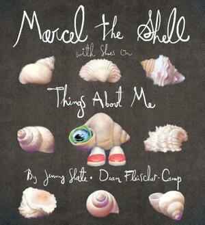 Marcel the Shell with Shoes on: Things about Me by Dean Fleischer-Camp, Jenny Slate