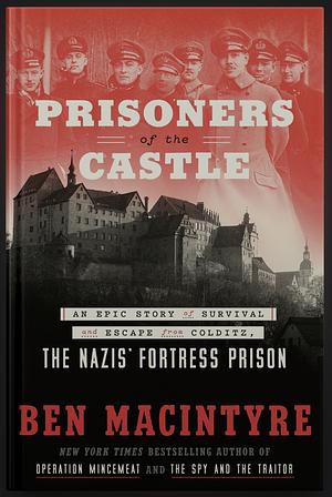 Colditz: Prisoners of the Castle by Ben Macintyre