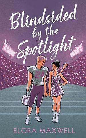 Blindsided by the Spotlight by Elora Maxwell