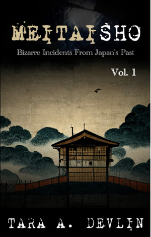 Meitaisho Bizarre Incidents From Japan's Past by Tara A. Devlin